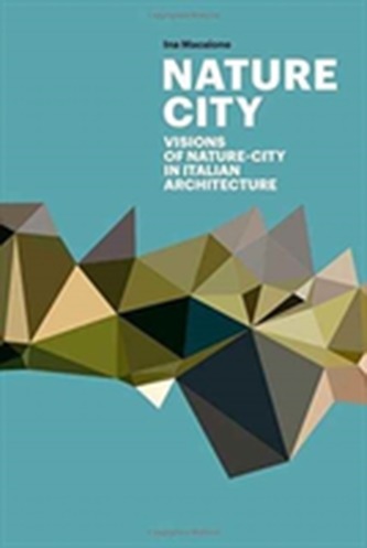 Nature City: Visions of Nature City In Italian Architecture