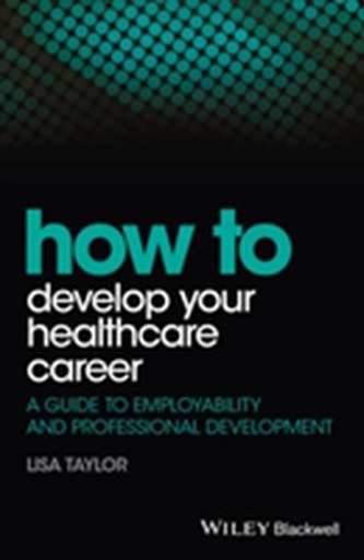 How to Develop Your Healthcare Career How to Develop Your Healthcare Career