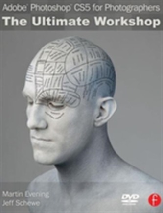 Adobe Photoshop CS5 for Photographers: The Ultimate Workshop Adobe Photoshop CS5 for Photographers: The Ultimate Workshop