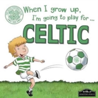 When I Grow Up, I'm Going to Play for Celtic