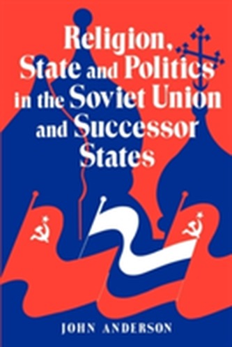 Religion, State and Politics in the Soviet Union and Successor States Religion, State and Politics in the Soviet Union and Successor States
