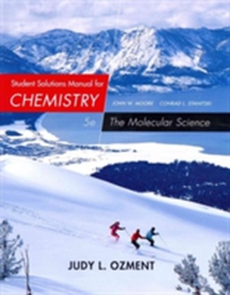 Student Solutions Manual for Moore/Stanitski's Chemistry: The Molecular Science, 5th