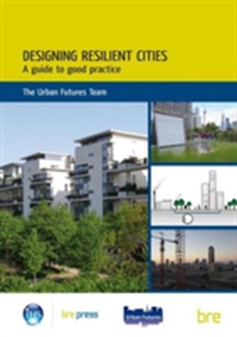 Designing Resilient Cities: A Guide to Good Practice