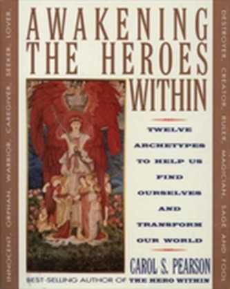 Awakening the Heroes Within : Twelve Archetypes to Help Us Find Ourselvesand Transform Our World