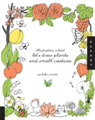 Illustration School: Let's Draw Plants and Small Creatures