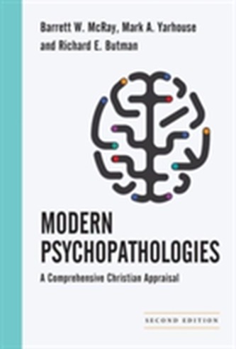 Modern Psychopathologies - A Comprehensive Christian Appraisal (Barrett W. McRay, 2016)