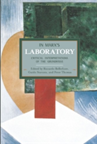 In Marx's Laboratory: Critical Interpretations Of The Grundrisse In Marx's Laboratory: Critical Interpretations Of The Grundrisse