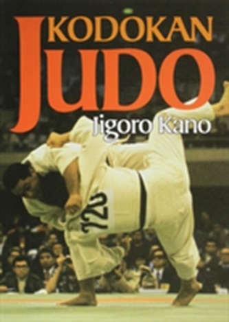 Kodokan Judo: The Essential Guide To Judo By Its Founder Jigoro Kano