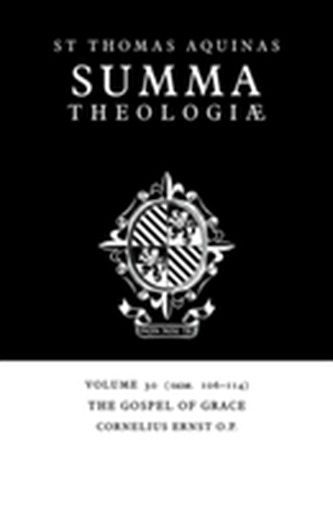Summa Theologiae: Volume 30, The Gospel of Grace Summa Theologiae: Volume 30, The Gospel of Grace