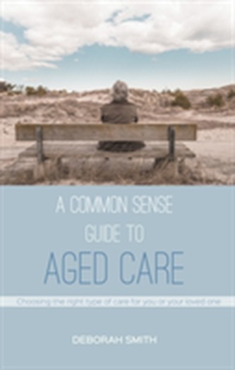 A Common Sense Guide to Aged Care