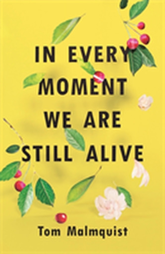 In Every Moment We Are Still Alive In Every Moment We Are Still Alive