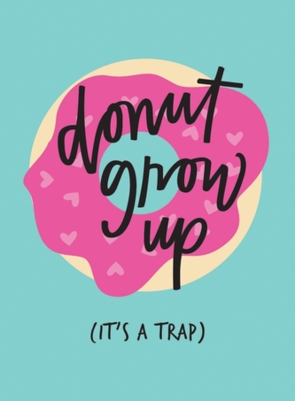 Don't Grow Up; It's a Trap