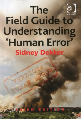 The Field Guide to Understanding 'Human Error' The Field Guide to Understanding 'Human Error'