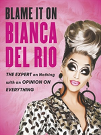 Blame it on Bianca Del Rio Blame it on Bianca Del Rio