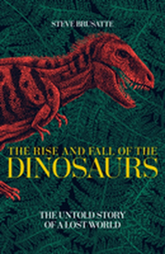 The Rise and Fall of the Dinosaurs