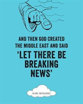 And Then God Created The Middle East And Said 'Let There Be Breaking News'