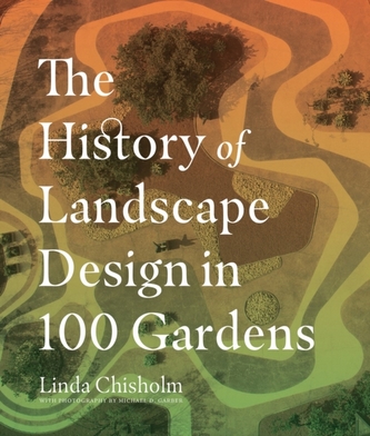 The History of Landscape Design in 100 Gardens The History of Landscape Design in 100 Gardens