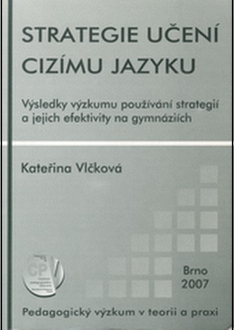 Strategie učení cizímu jazyku : výsledky výzkumu používání strategií a jejich efektivity na gymnáziích Strategie učení cizímu jazyku : výsledky výzkumu používání strategií a jejich efektivity na gymnáziích