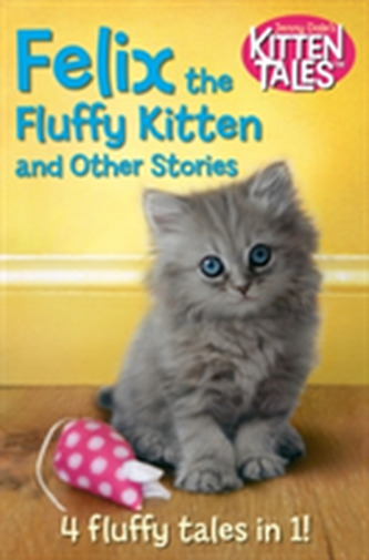 Felix the Fluffy Kitten and Other Kitten Tales