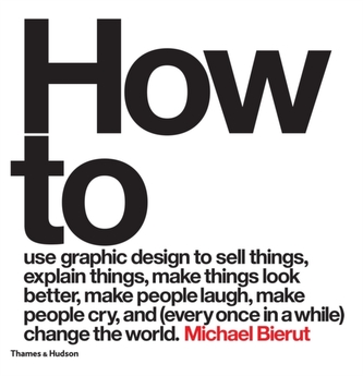 How to use graphic design to sell things, explain things, make things look better, make people laugh, make people cry, a