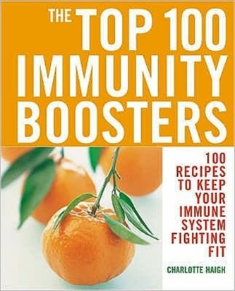 Top 100 Immunity Boosters: 100 Recipes to Keep Your Immune System Fi