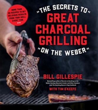 The Secrets to Great Charcoal Grilling on the Weber The Secrets to Great Charcoal Grilling on the Weber