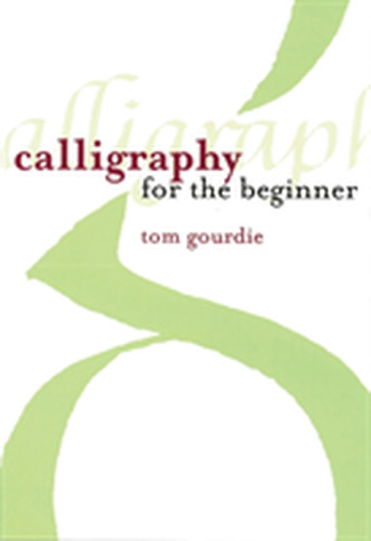 Calligraphy for the Beginner Calligraphy for the Beginner