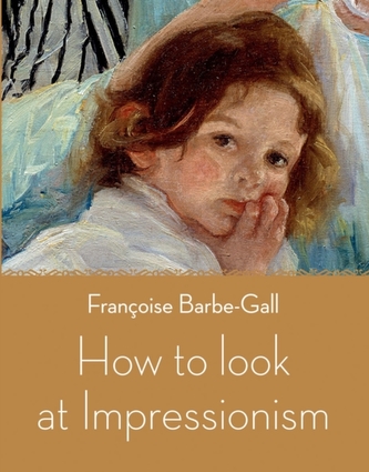 How to Look at Impressionism How to Look at Impressionism