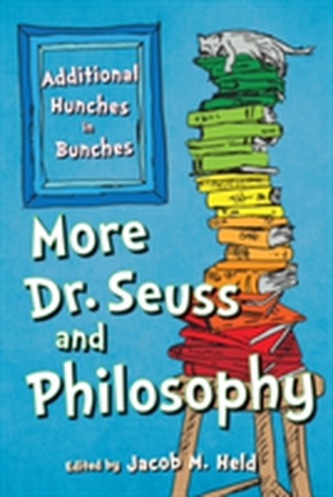 More Dr. Seuss and Philosophy More Dr. Seuss and Philosophy
