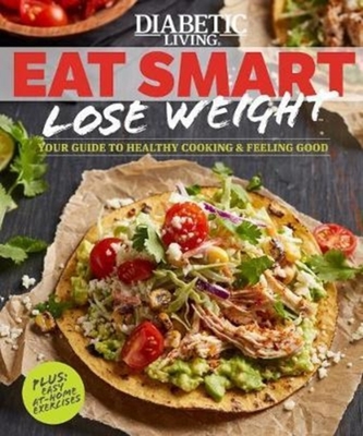 Diabetic Living Eat Smart, Lose Weight Diabetic Living Eat Smart, Lose Weight