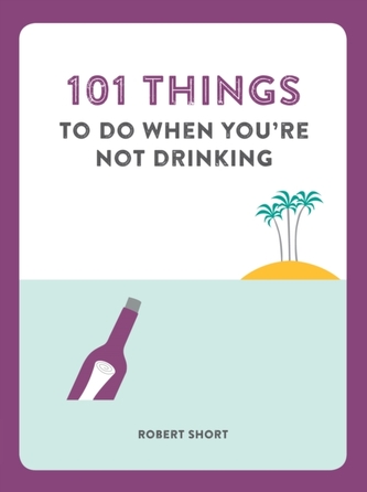 101 Things to Do When You'Re Not Drinking