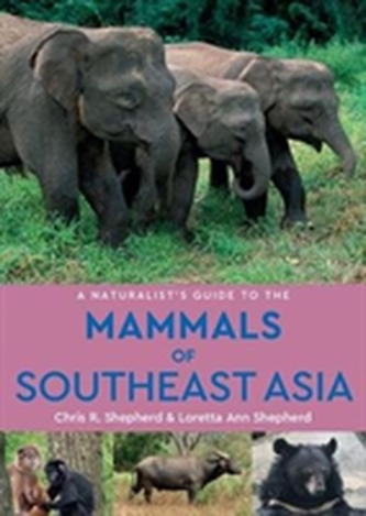 A Naturalist's Guide to the Mammals of Southeast Asia (2nd edition)