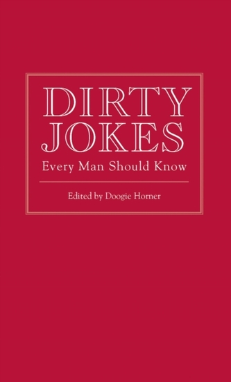 Dirty Jokes Every Man Should Know Dirty Jokes Every Man Should Know
