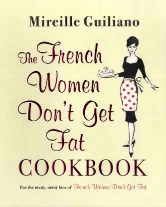 The French Women Don't Get Fat Cookbook The French Women Don't Get Fat Cookbook