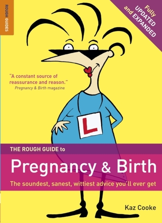 The Rough Guide to Pregnancy and Birth The Rough Guide to Pregnancy and Birth