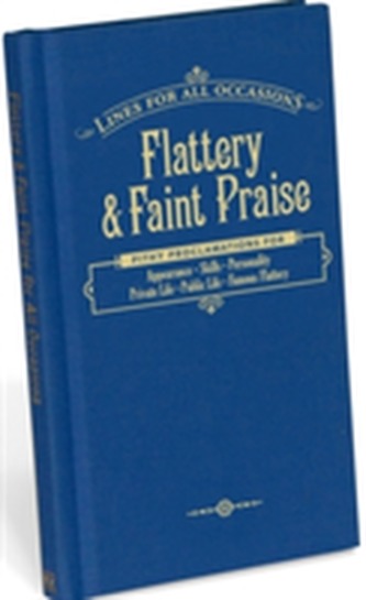 Flattery & Faint Praise for All Occasions