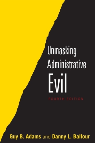 Unmasking Administrative Evil Unmasking Administrative Evil