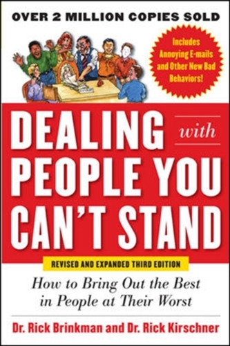Dealing with People You Can't Stand, Revised and Expanded Third Edition: How to Bring Out the Best in People at Their Wo