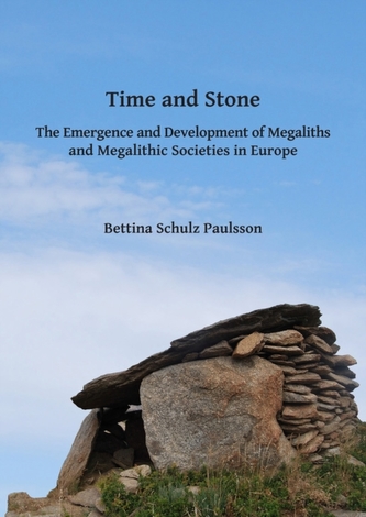 Time and Stone: The Emergence and Development of Megaliths and Megalithic Societies in Europe Time and Stone: The Emergence and Development of Megaliths and Megalithic Societies in Europe