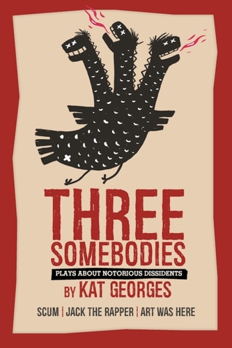 Three Somebodies: Plays about Notorious Dissidents Three Somebodies: Plays about Notorious Dissidents