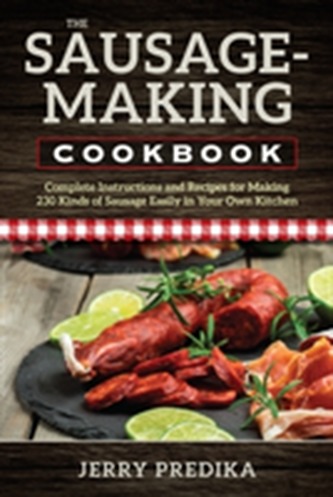 The Sausage-Making Cookbook The Sausage-Making Cookbook