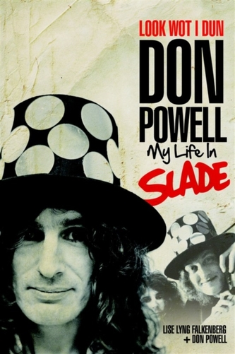 Look Wot I Dun: Don Powell: My Life in Slade Look Wot I Dun: Don Powell: My Life in Slade