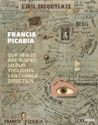 Francis Picabia: Our Heads Are Round so Our Thoughts Can Change D