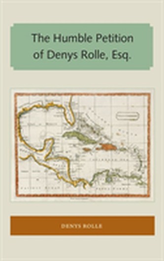 The Humble Petition of Denys Rolle, Esq. The Humble Petition of Denys Rolle, Esq.