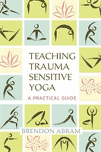 Teaching Trauma-Sensitive Yoga