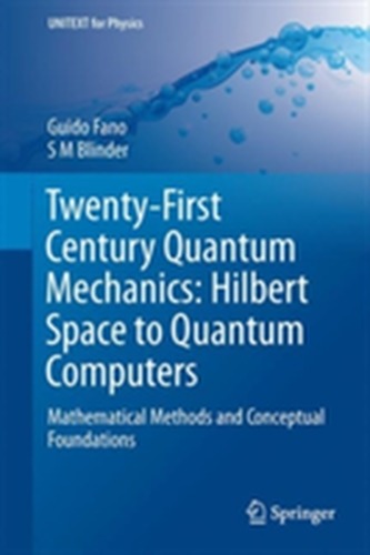 Twenty-First Century Quantum Mechanics: Hilbert Space to Quantum Computers Twenty-First Century Quantum Mechanics: Hilbert Space to Quantum Computers