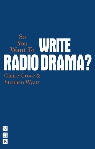 So You Want To Write Radio Drama? So You Want To Write Radio Drama?