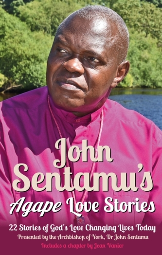 John Sentamu's Agape Love Stories John Sentamu's Agape Love Stories