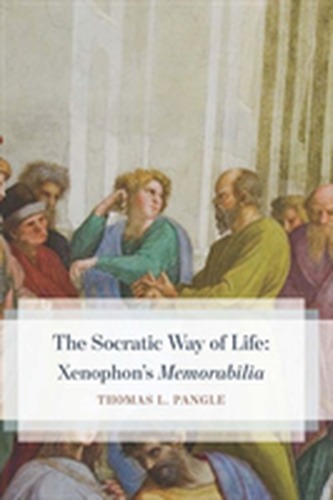 The Socratic Way of Life: Xenophon's Memorabilia The Socratic Way of Life: Xenophon's Memorabilia