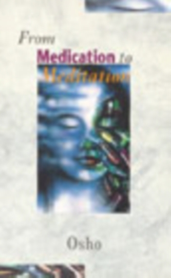 From Medication To Meditation (Osho, 1994)